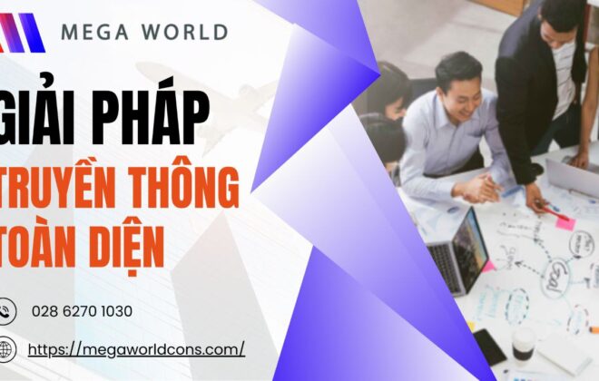 Mega World: Giải pháp truyền thông toàn diện